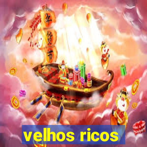 velhos ricos